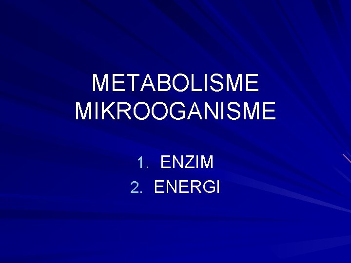 METABOLISME MIKROOGANISME 1. ENZIM 2. ENERGI 