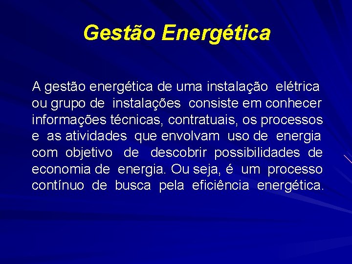 Gestão Energética A gestão energética de uma instalação elétrica ou grupo de instalações consiste