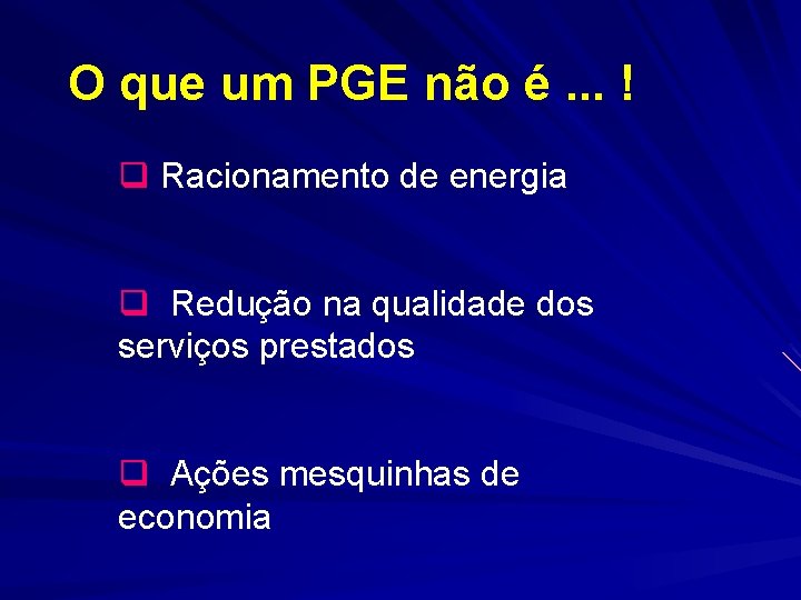 O que um PGE não é. . . ! q Racionamento de energia q