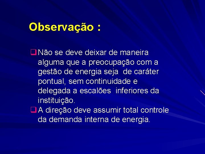 Observação : q Não se deve deixar de maneira alguma que a preocupação com