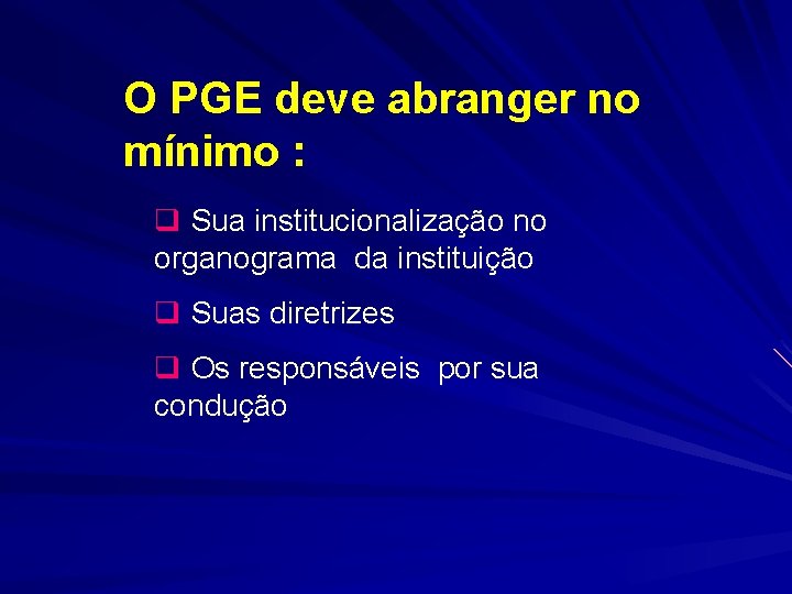 O PGE deve abranger no mínimo : q Sua institucionalização no organograma da instituição