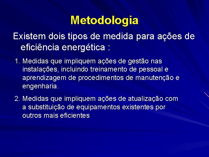 Metodologia Existem dois tipos de medida para ações de eficiência energética : 1. Medidas