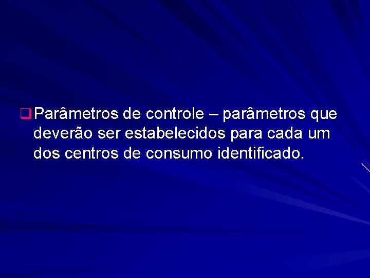 q Parâmetros de controle – parâmetros que deverão ser estabelecidos para cada um dos