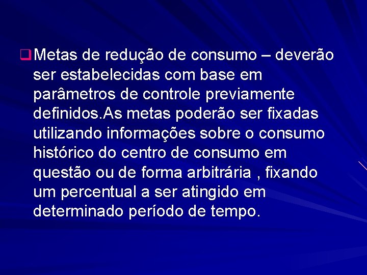 q Metas de redução de consumo – deverão ser estabelecidas com base em parâmetros