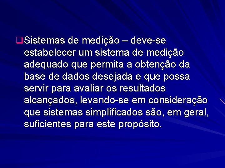 q Sistemas de medição – deve-se estabelecer um sistema de medição adequado que permita