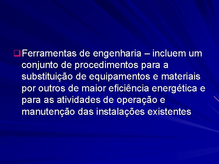 q Ferramentas de engenharia – incluem um conjunto de procedimentos para a substituição de