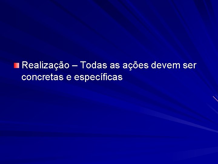 Realização – Todas as ações devem ser concretas e específicas 