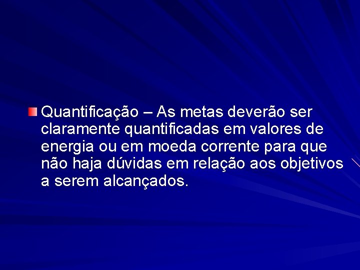 Quantificação – As metas deverão ser claramente quantificadas em valores de energia ou em