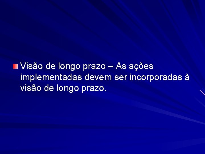 Visão de longo prazo – As ações implementadas devem ser incorporadas à visão de