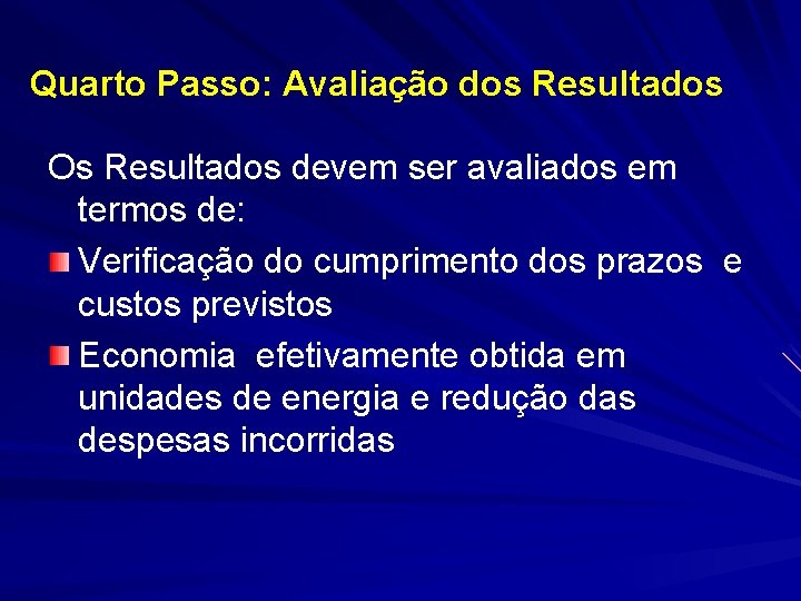 Quarto Passo: Avaliação dos Resultados Os Resultados devem ser avaliados em termos de: Verificação