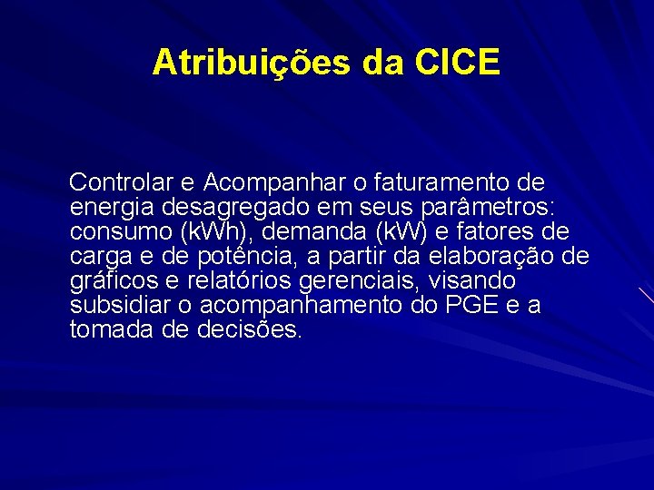 Atribuições da CICE Controlar e Acompanhar o faturamento de energia desagregado em seus parâmetros: