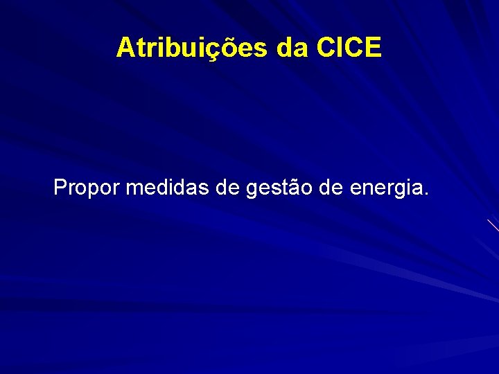 Atribuições da CICE Propor medidas de gestão de energia. 