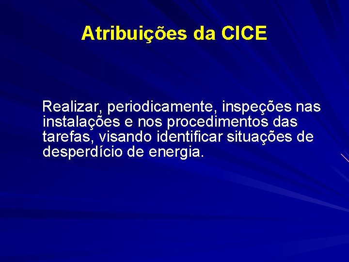 Atribuições da CICE Realizar, periodicamente, inspeções nas instalações e nos procedimentos das tarefas, visando