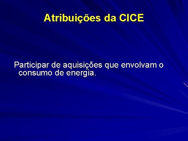 Atribuições da CICE Participar de aquisições que envolvam o consumo de energia. 