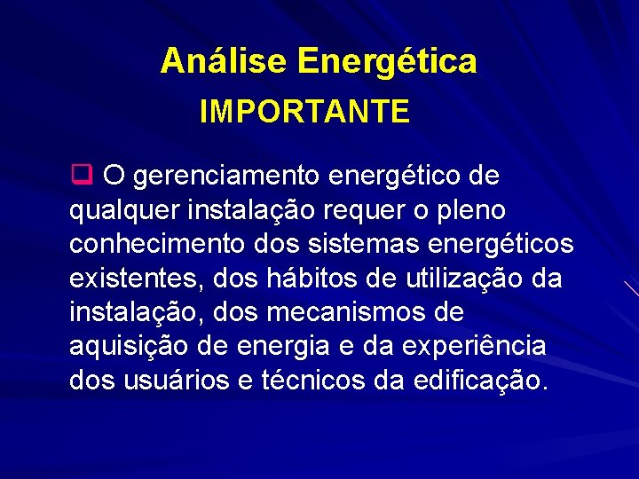 Análise Energética IMPORTANTE q O gerenciamento energético de qualquer instalação requer o pleno conhecimento