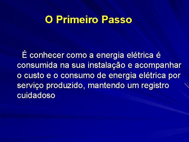 O Primeiro Passo É conhecer como a energia elétrica é consumida na sua instalação