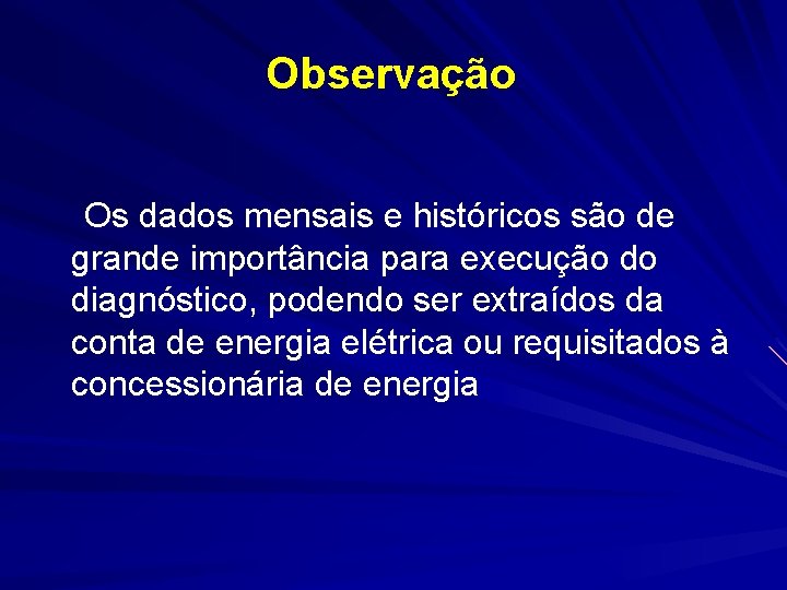 Observação Os dados mensais e históricos são de grande importância para execução do diagnóstico,