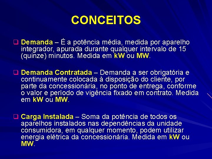 CONCEITOS q Demanda – É a potência média, medida por aparelho integrador, apurada durante