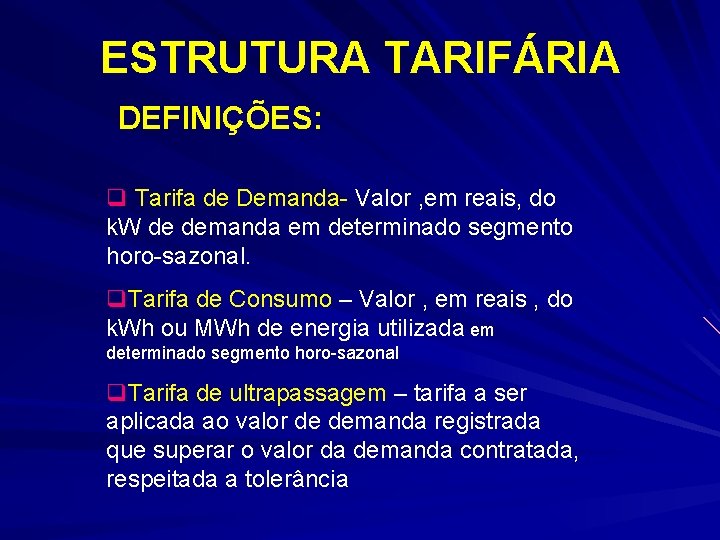 ESTRUTURA TARIFÁRIA DEFINIÇÕES: q Tarifa de Demanda- Valor , em reais, do k. W