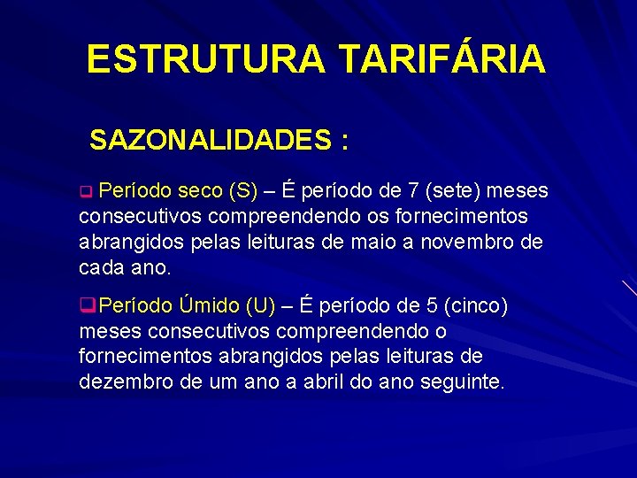 ESTRUTURA TARIFÁRIA SAZONALIDADES : q Período seco (S) – É período de 7 (sete)