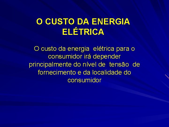 O CUSTO DA ENERGIA ELÉTRICA O custo da energia elétrica para o consumidor irá