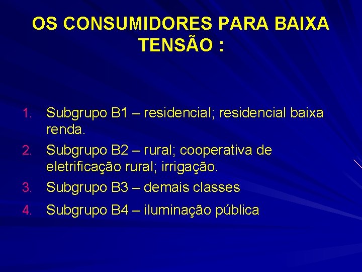 OS CONSUMIDORES PARA BAIXA TENSÃO : 1. Subgrupo B 1 – residencial; residencial baixa