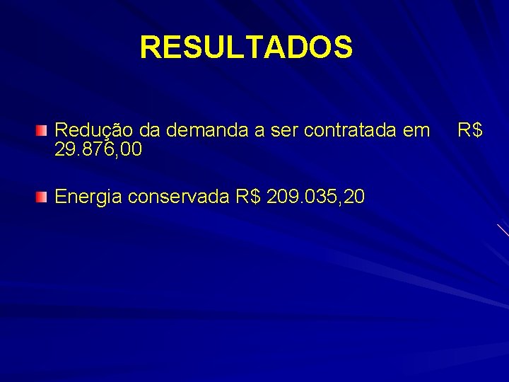 RESULTADOS Redução da demanda a ser contratada em 29. 876, 00 Energia conservada R$