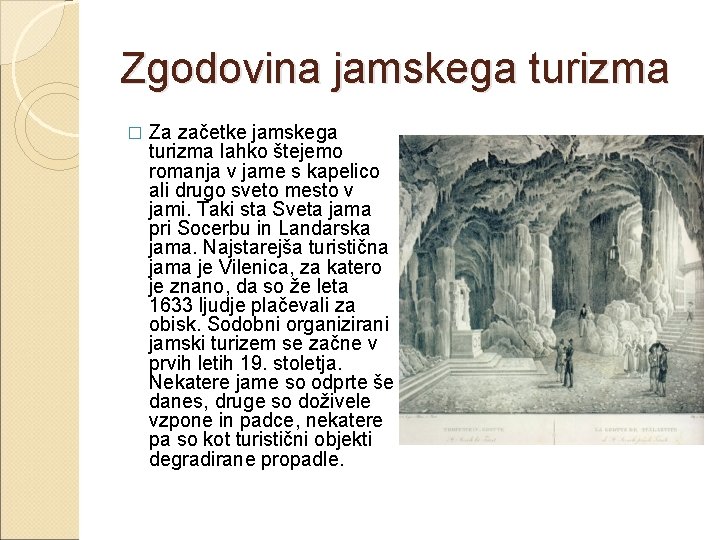 Zgodovina jamskega turizma � Za začetke jamskega turizma lahko štejemo romanja v jame s