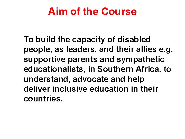 Aim of the Course To build the capacity of disabled people, as leaders, and Aim of the Course To build the capacity of disabled people, as leaders, and
