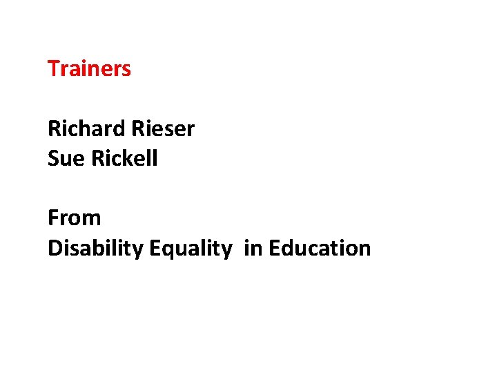Trainers Richard Rieser Sue Rickell From Disability Equality in Education Trainers Richard Rieser Sue Rickell From Disability Equality in Education