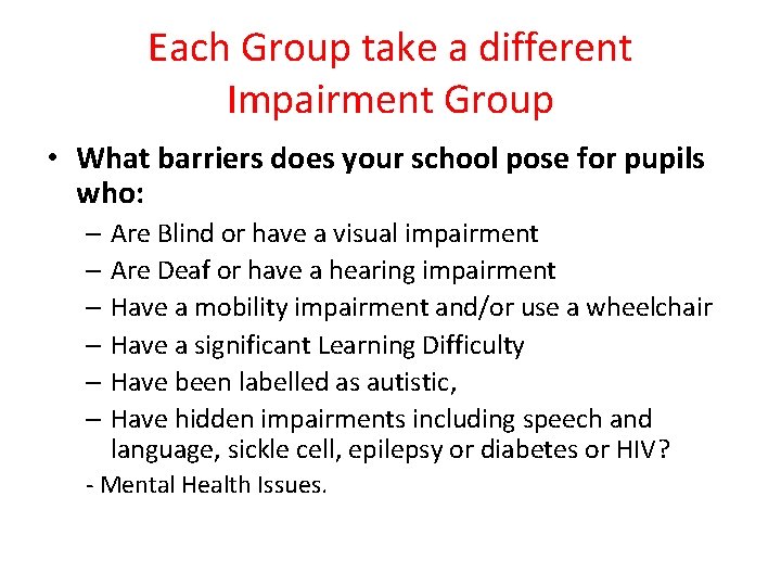 Each Group take a different Impairment Group • What barriers does your school pose Each Group take a different Impairment Group • What barriers does your school pose