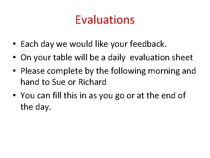 Evaluations • Each day we would like your feedback. • On your table will Evaluations • Each day we would like your feedback. • On your table will
