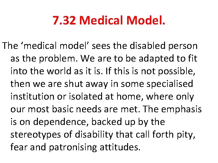 7. 32 Medical Model. The ‘medical model’ sees the disabled person as the problem. 7. 32 Medical Model. The ‘medical model’ sees the disabled person as the problem.