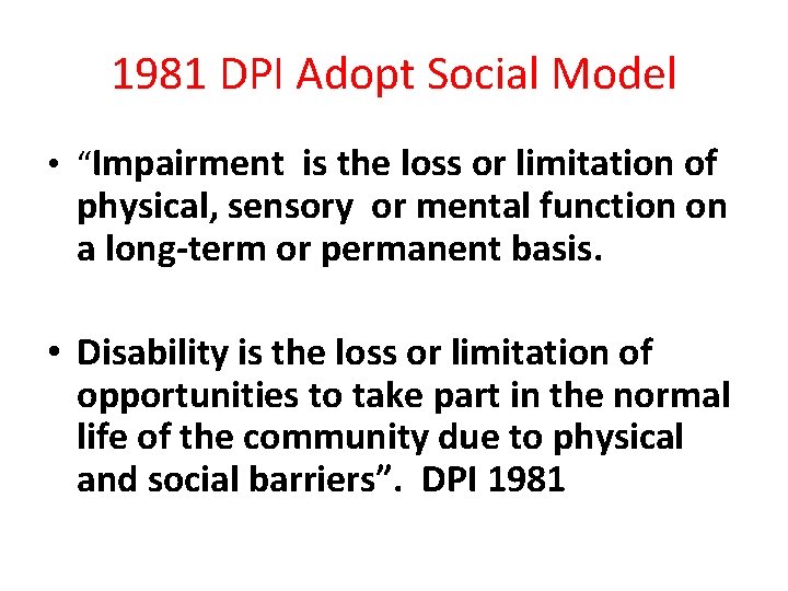1981 DPI Adopt Social Model • “Impairment is the loss or limitation of physical, 1981 DPI Adopt Social Model • “Impairment is the loss or limitation of physical,