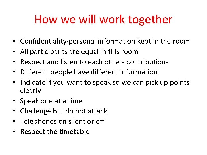 How we will work together • • • Confidentiality-personal information kept in the room How we will work together • • • Confidentiality-personal information kept in the room