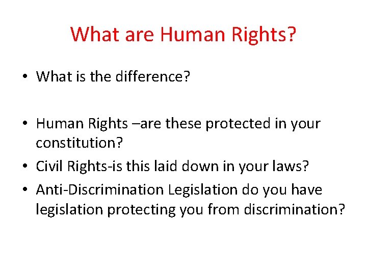 What are Human Rights? • What is the difference? • Human Rights –are these What are Human Rights? • What is the difference? • Human Rights –are these