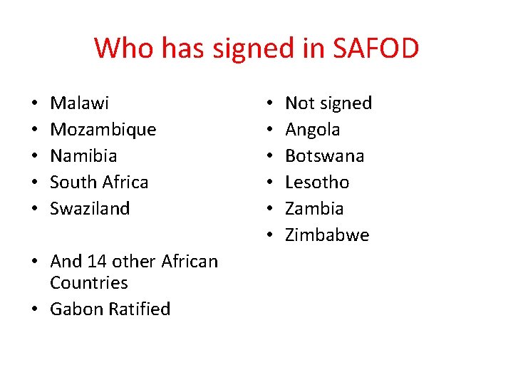 Who has signed in SAFOD • • • Malawi Mozambique Namibia South Africa Swaziland Who has signed in SAFOD • • • Malawi Mozambique Namibia South Africa Swaziland