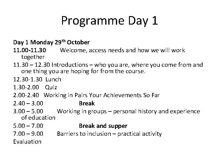 Programme Day 1 Monday 29 th October 11. 00 -11. 30 Welcome, access needs Programme Day 1 Monday 29 th October 11. 00 -11. 30 Welcome, access needs
