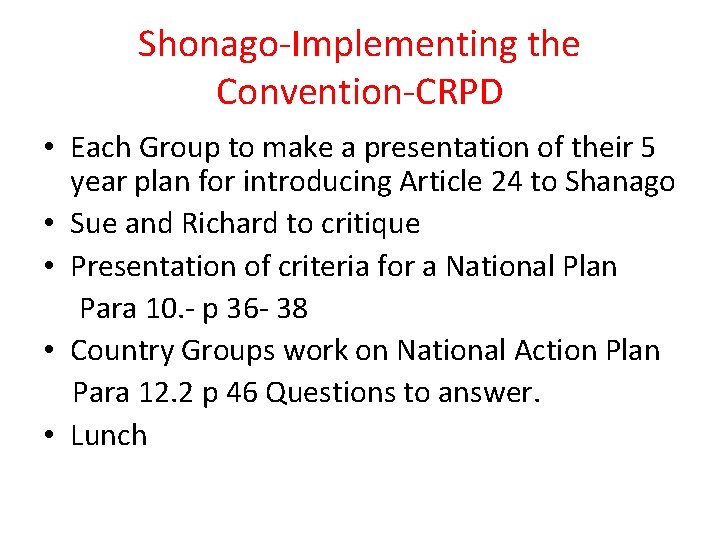 Shonago-Implementing the Convention-CRPD • Each Group to make a presentation of their 5 year Shonago-Implementing the Convention-CRPD • Each Group to make a presentation of their 5 year