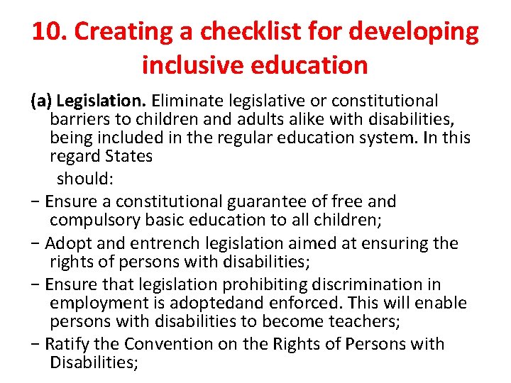 10. Creating a checklist for developing inclusive education (a) Legislation. Eliminate legislative or constitutional 10. Creating a checklist for developing inclusive education (a) Legislation. Eliminate legislative or constitutional