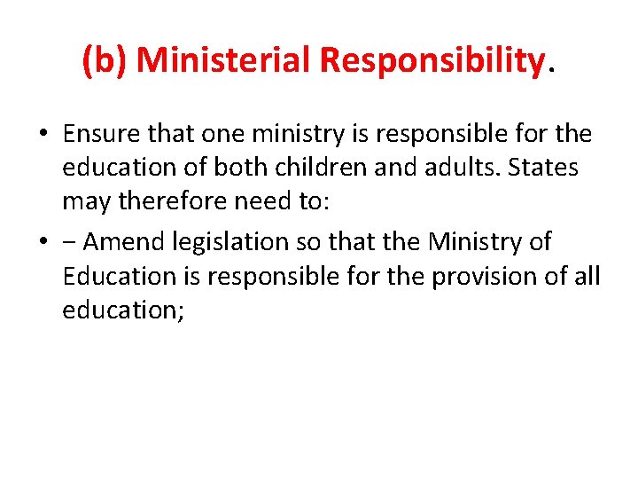 (b) Ministerial Responsibility. • Ensure that one ministry is responsible for the education of (b) Ministerial Responsibility. • Ensure that one ministry is responsible for the education of