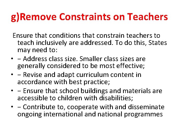 g)Remove Constraints on Teachers Ensure that conditions that constrain teachers to teach inclusively are g)Remove Constraints on Teachers Ensure that conditions that constrain teachers to teach inclusively are