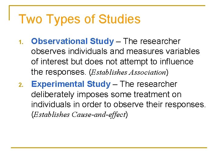 Two Types of Studies 1. 2. Observational Study – The researcher observes individuals and