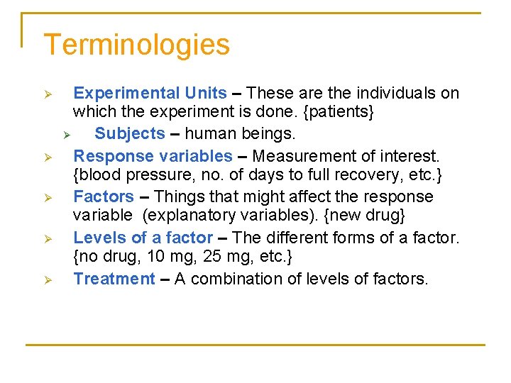 Terminologies Ø Ø Ø Experimental Units – These are the individuals on which the