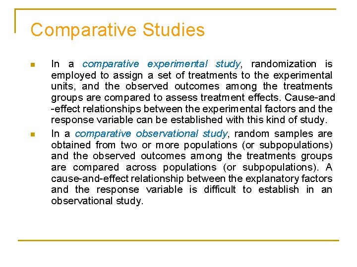 Comparative Studies n n In a comparative experimental study, randomization is employed to assign