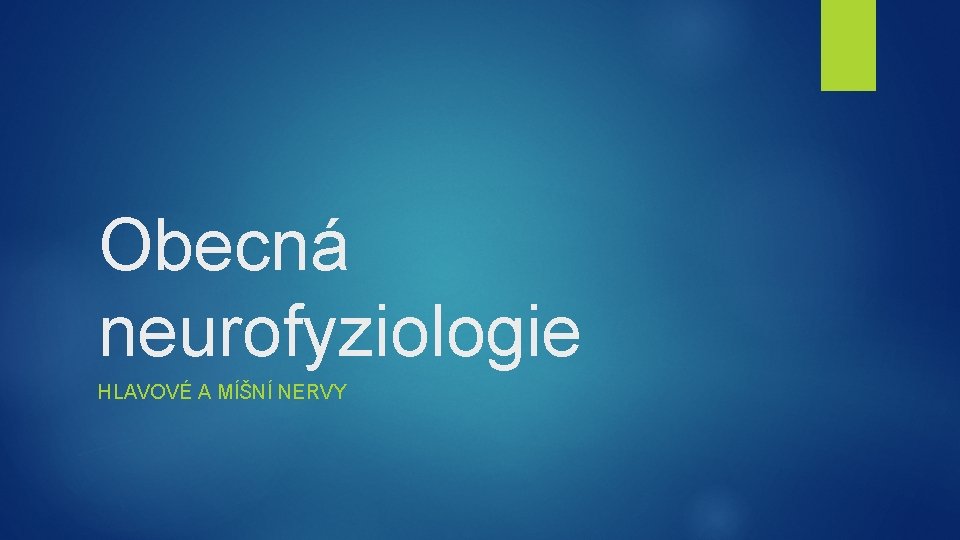 Obecná neurofyziologie HLAVOVÉ A MÍŠNÍ NERVY 