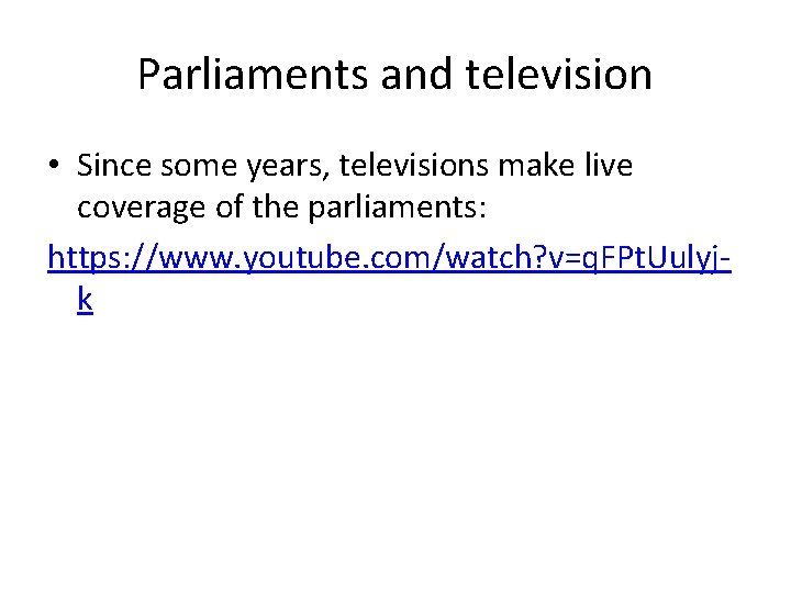 Parliaments and television • Since some years, televisions make live coverage of the parliaments: