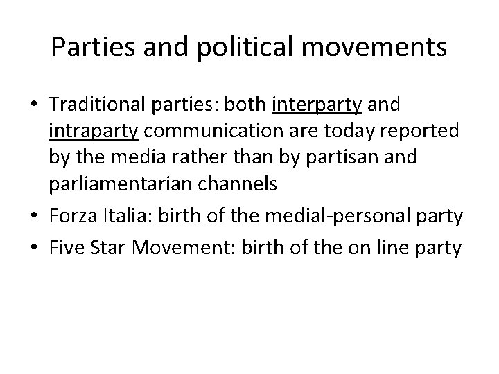 Parties and political movements • Traditional parties: both interparty and intraparty communication are today