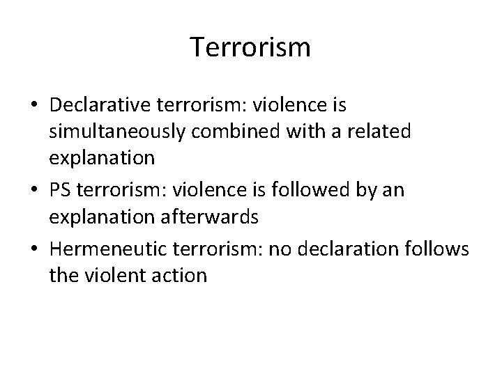 Terrorism • Declarative terrorism: violence is simultaneously combined with a related explanation • PS