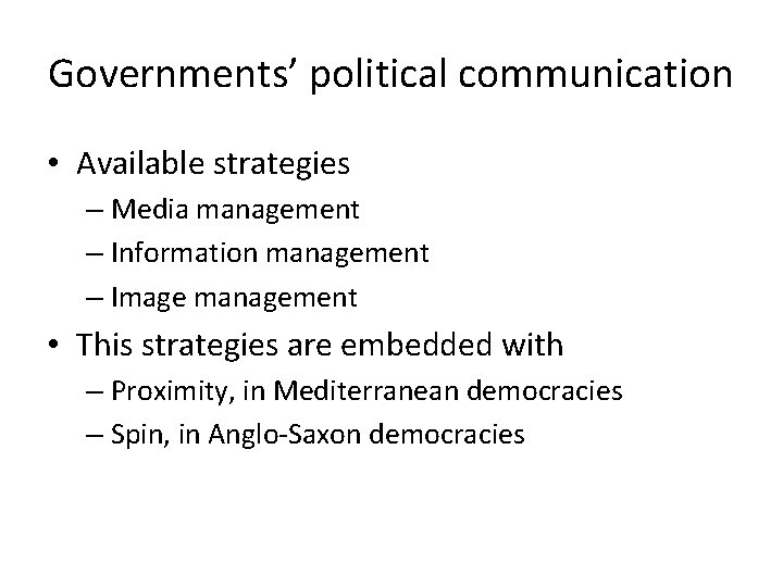 Governments’ political communication • Available strategies – Media management – Information management – Image